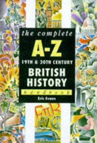 Complete A-Z 19th & 20th Century British History Handbook