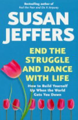 End the Struggle and Dance With Life: How to Build Yourself Up When the World Gets You Down