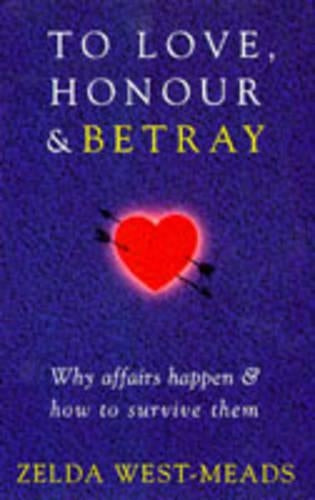 To Love, Honour And Betray: Why Affairs Happen and How to Survive Them