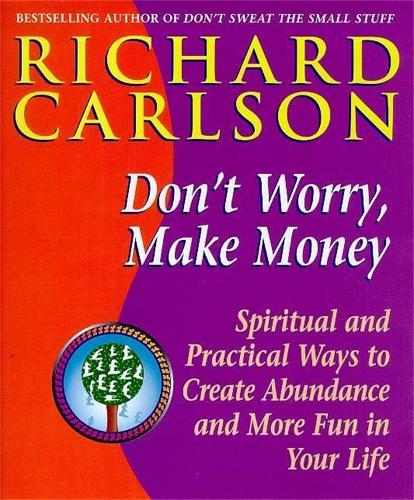 Dont Worry Make Money: Spiritual and Practical Ways to Create Abundance and More Fun in Your Life