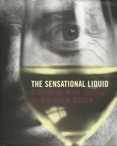 The Sensational Liquid: A Guide to Wine Tasting