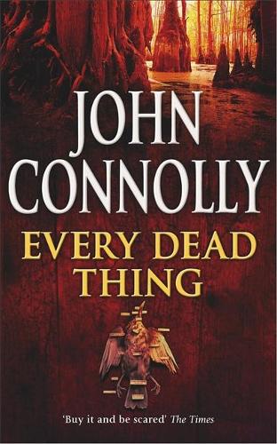 Every Dead Thing: A Charlie Parker Thriller: 1