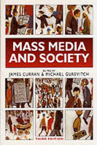 Mass Media and Society, 3Ed (Hodder Arnold Publication)