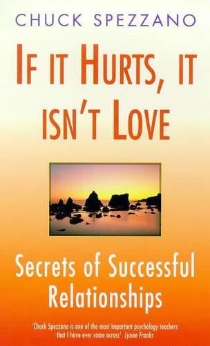 If It Hurts  It Isnt Love: Secrets of Successful Relationships