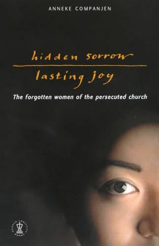 Hidden Sorrow, Lasting Joy N/E: The Forgotten Women of the Persecuted Church: The Forgotton Women of the Persecuted Church (Hodder Christian books)