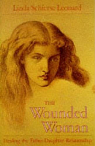 The Wounded Woman: Healing the Father-daughter Relationship by Leonard, Linda Schierse (1991) Paperback