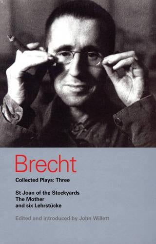 Brecht Collected Plays: Three: St Joan of the Stockyards, the Mother, and Six Lehrstcke