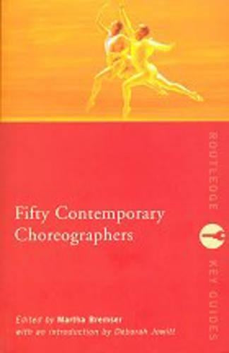 Fifty Contemporary Choreographers: A Reference Guide (Routledge Key Guides)