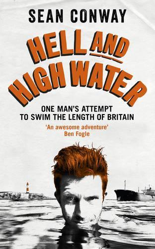 Hell and High Water: My Epic 900-Mile Swim from Lands End to John OGroats