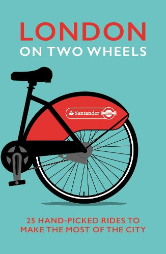 London on Two Wheels: 25 Handpicked Rides to Make the Most out of the City (Transport for London)