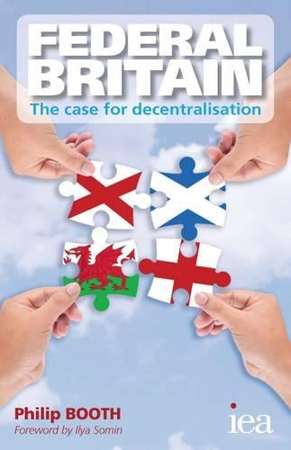 Federal Britain: The Case for Decentralisation (Readings in Political Economy): 4