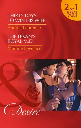 Thirty Days To Win His Wife: Thirty Days to Win His Wife / Thirty Days to Win His Wife / The Texans Royal M.D. / The Texans Royal M.D. (Brides and Belles, Book 2)