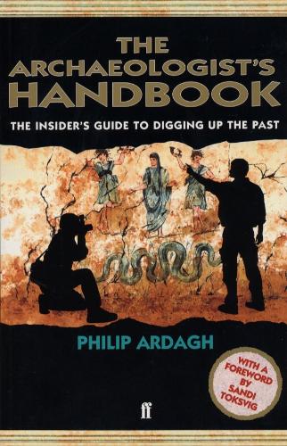 The Archaeologists Handbook: The Insiders Guide to Digging Up the Past