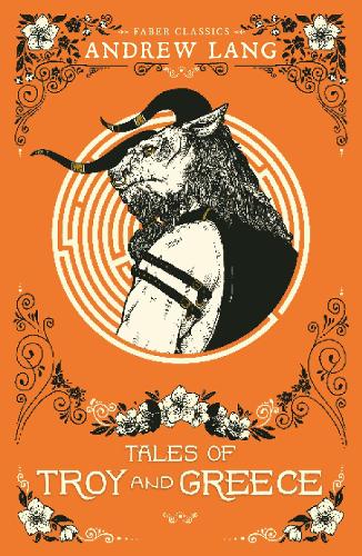 Tales of Troy and Greece: 1 (Faber Childrens Classics)