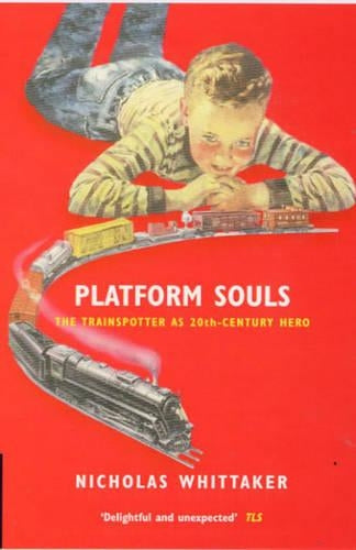 Platform Souls: The Train Spotter as Twentieth-century Hero