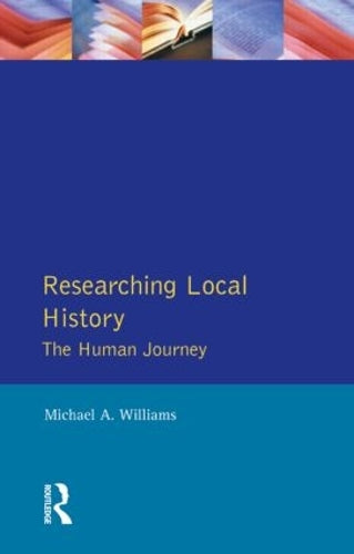 Researching Local History: The Human Journey (Approaches to Local History)