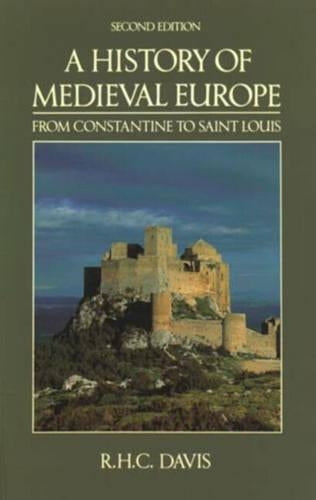 A History of Medieval Europe: From Constantine to Saint Louis