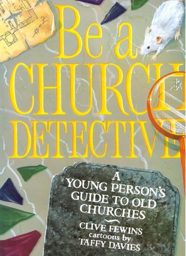 Be a Church Detective: Young Persons Guide to Old Churches