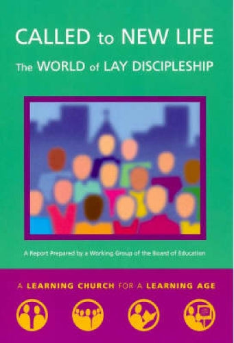 Called to New Life: The World of Lay Discipleship (A learning church for a learning age)