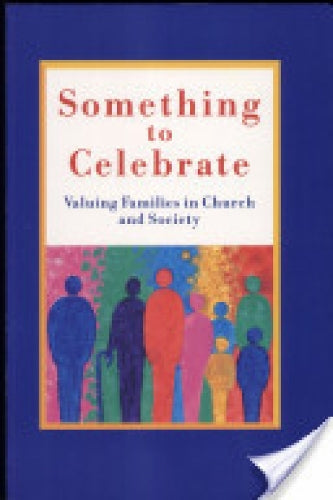 Something to Celebrate: Valuing Families in Church and Society