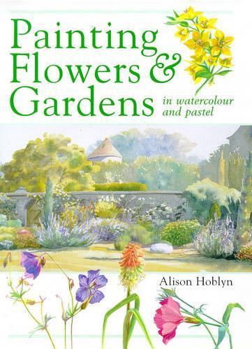 Painting Flowers and Gardens in Watercolour and Pastels