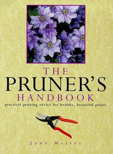 The Pruners Handbook: Practical Pruning Advice for Healthy, Beautiful Plants