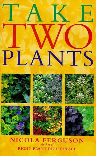 Take Two Plants: Over 400 tried-and-tested plant pairs for every garden site