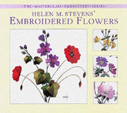 Helen M. Stevens Embroidered Flowers (Masterclass Embroidery)