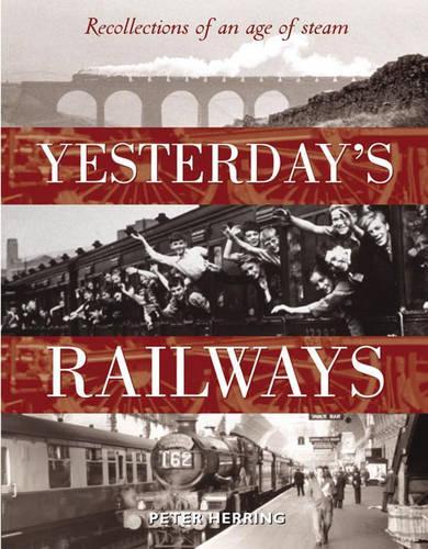 Yesterdays Railway: Recollections of an Age of Steam