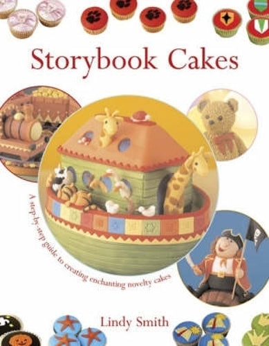 Storybook Cakes: A Step-By-Step Guide to Creating Enchanting Novelty Cakes