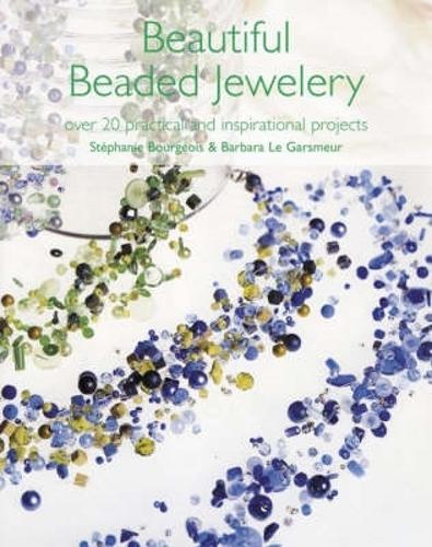 Beautiful Beaded Jewellery: Over 35 Practical and Inspirational Projects