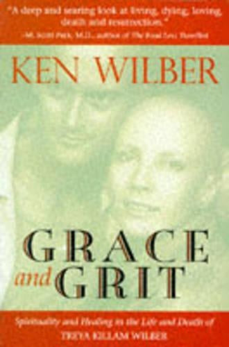 Grace and Grit: Spirituality and Healing in the Life and Death of Treya Killam Wilber