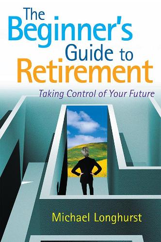 The Beginners Guide to Retirement: Taking Control of Your Future