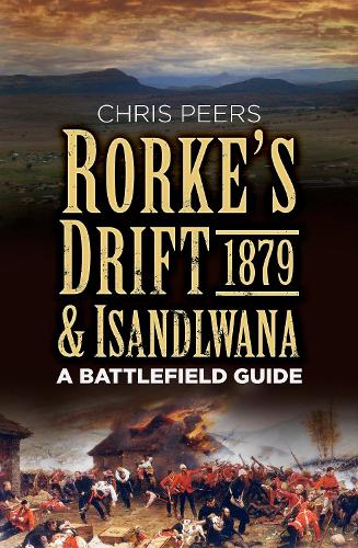 Rorkes Drift & Isandlwana 1879: A Battlefield Guide (Battlefield Guides)