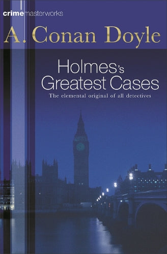 Sherlock Holmess Greatest Cases (Crime Masterworks)