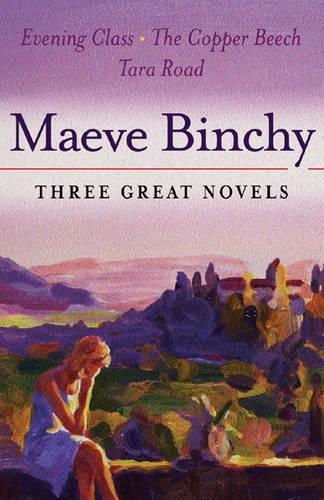 Maeve Binchy: Three Great Novels: Evening Class, The Copper Beech, Tara Road