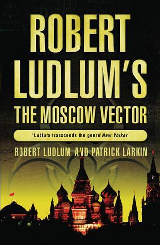 Robert Ludlums The Moscow Vector: A Covert-One Novel
