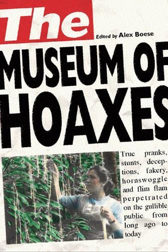 The Museum of Hoaxes: The Worlds Greatest Hoaxes