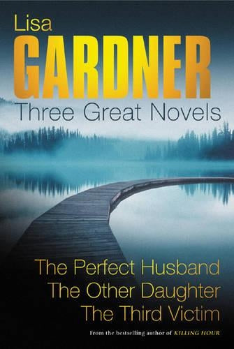 Lisa Gardner: Three Great Novels: The Perfect Husband, The Other Daughter, The Third Victim