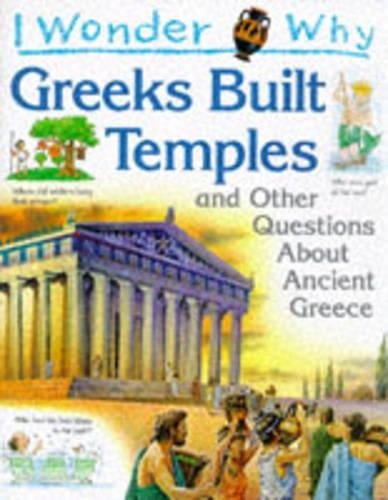 I Wonder Why Greeks Built Temples and Other Questions About Ancient Greece