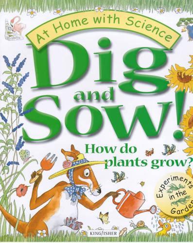 Dig and Sow!: How Do Plants Grow? (At Home with Science)