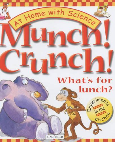 Munch! Crunch!: Whats for Lunch? At Home with Science - Experiments In The Kitchen