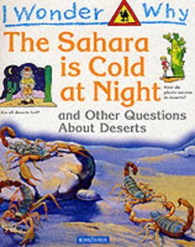 I Wonder Why the Sahara is Cold at Night: And Other Questions About Deserts (I wonder why series)