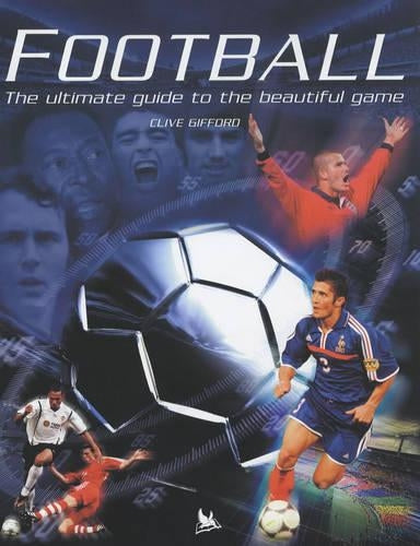 Football: The Ultimate Guide to the Beautiful Game
