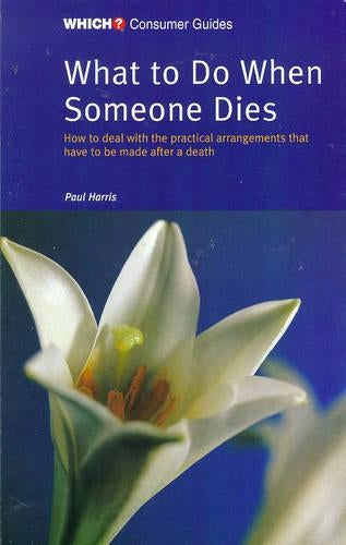What to Do When Someone Dies ( " Which? " Consumer Guides)