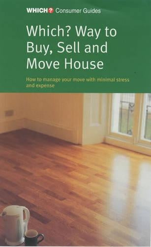 "Which?" Way to Buy Sell and Move House ("Which?" Consumer Guides)