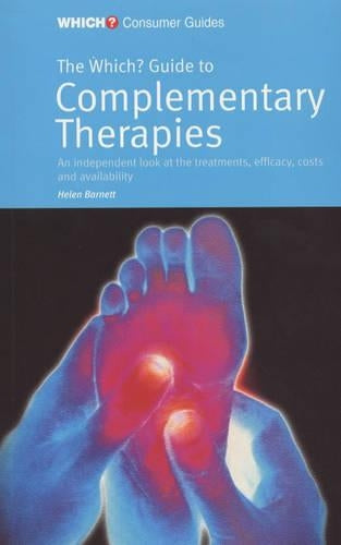 The "Which?" Guide to Complementary Therapies ("Which?" Consumer Guides)