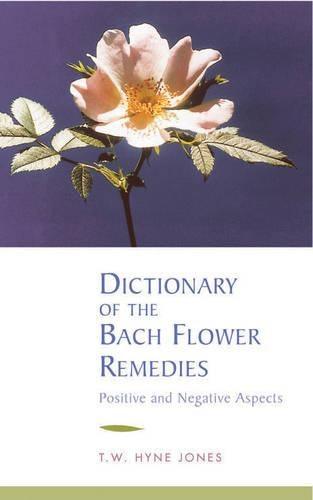 Dictionary of the Bach Flower Remedies. Positive and Negative Aspects.