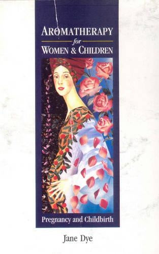 Aromatherapy For Women & Children: Pregnancy and Childbirth