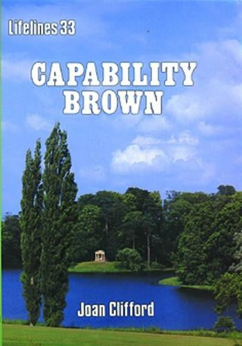 Capability Brown: An Illustrated Life of Lancelot Brown 1716-1783 (Lifelines Series)